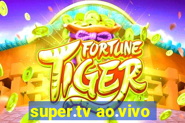 super.tv ao.vivo